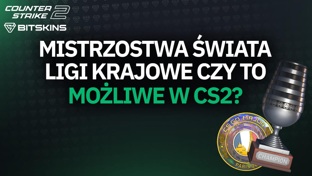 [PL] Mistrzostwa Świata, Ligi Krajowe, czy to możliwe w CS2?