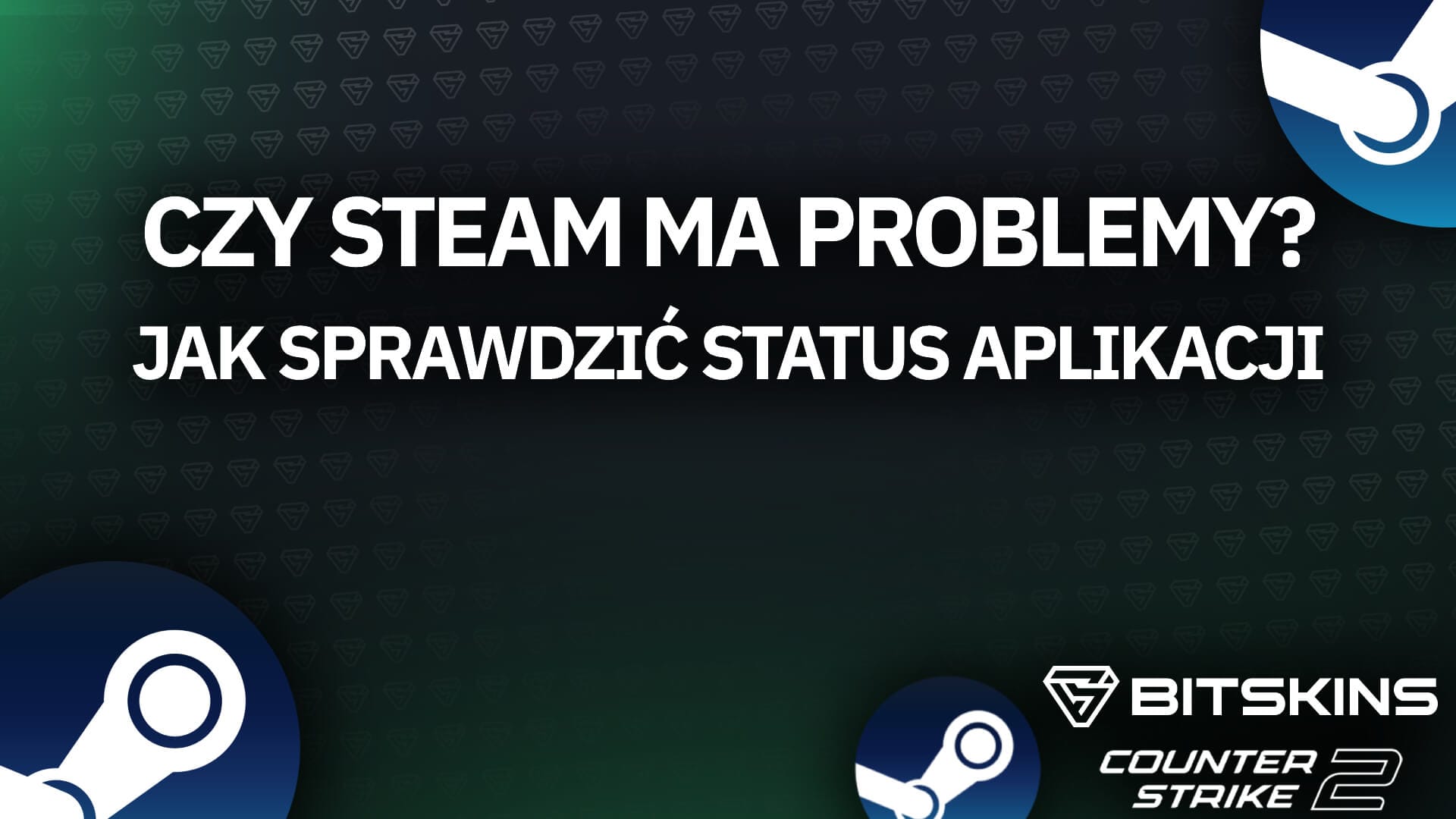 [PL] Steam chwilowo nie działa? Jak sprawdzić status aplikacji