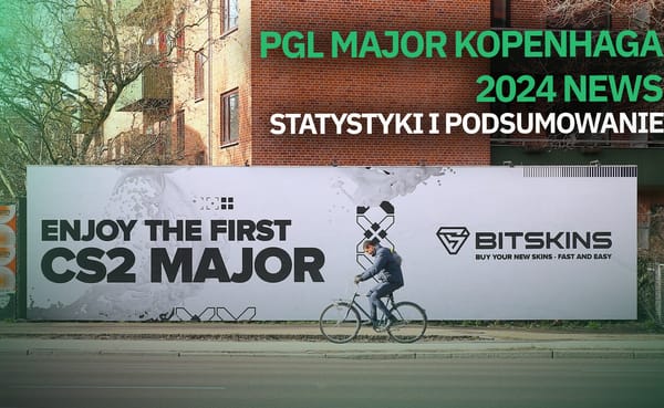 [PL] PGL Major Kopenhaga 2024 News - Podsumowanie i statystyki